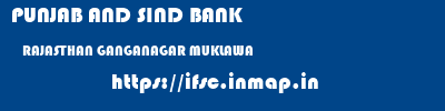 PUNJAB AND SIND BANK  RAJASTHAN GANGANAGAR MUKLAWA   ifsc code